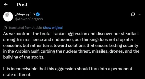 阿联酋总统顾问安瓦尔·加尔加什表示：面对伊朗的残酷侵略，我们展现出坚定的韧性与耐力，但我们的思考不止于停火，而是着眼于确保阿拉伯湾持久安全的解决方案，包括遏制核威胁、导弹与无人机威胁，以及对海峡的霸凌行为