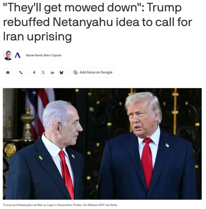 据Axios报道，内塔尼亚胡上周曾敦促川普呼吁伊朗民众走上街头抗议本国政府，但遭到川普拒绝，理由是此举过于危险